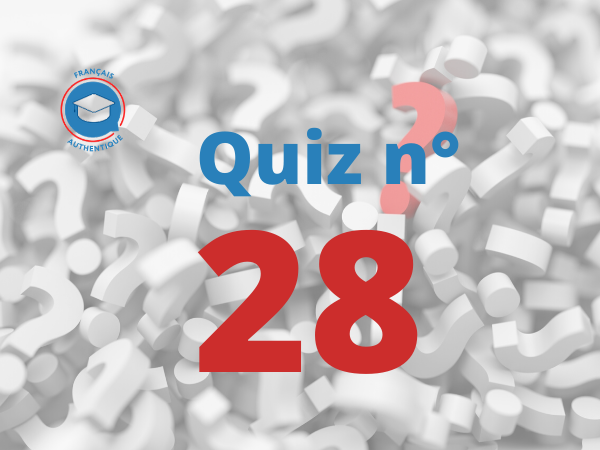 Quiz 28 Français Authentique